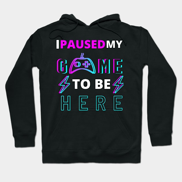 I paused my game to be here quote Hoodie by Bravery